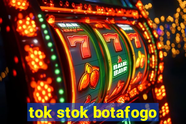 tok stok botafogo